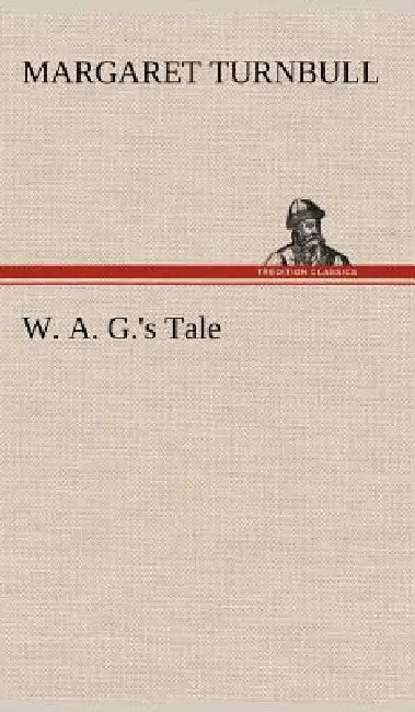 W. A. G.'s Tale by Margaret Turnbull