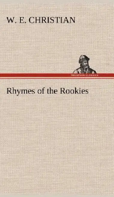 Rhymes of the Rookies by W. E. Christian
