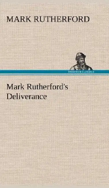 Mark Rutherford's Deliverance by Mark Rutherford