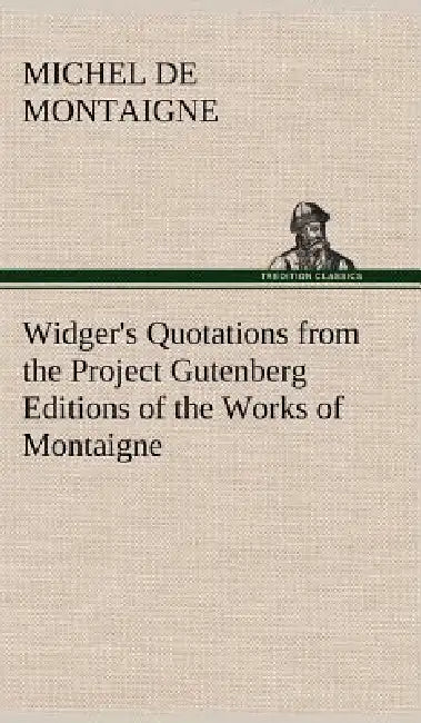 Widger's Quotations from the Project Gutenberg Editions of the Works of Montaigne by Michel Montaigne