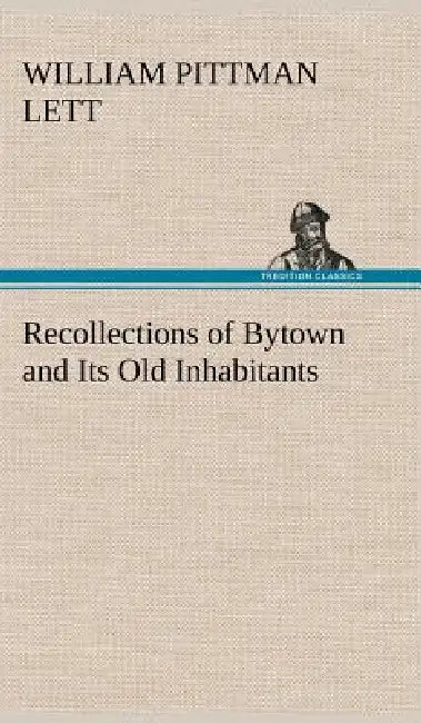 Recollections of Bytown and Its Old Inhabitants by William Pittman Lett