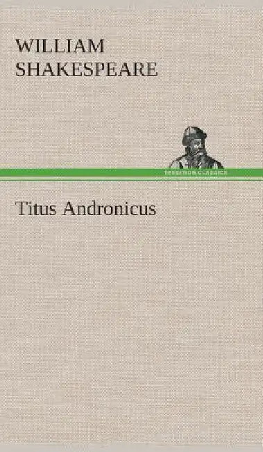Titus Andronicus by William Shakespeare