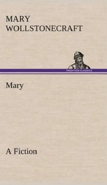 Mary A Fiction by Mary Wollstonecraft