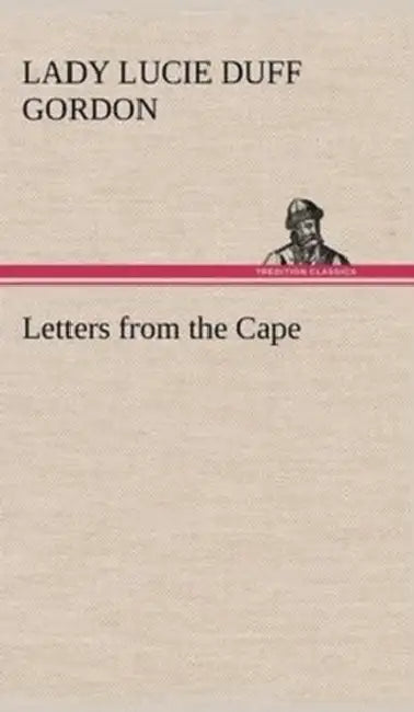 Letters from the Cape by Lady Lucie Duff Gordon
