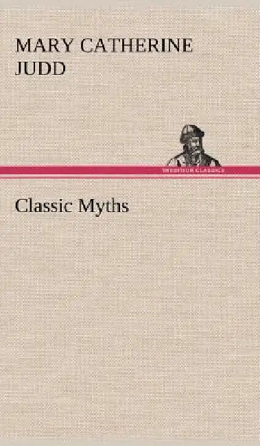 Classic Myths by Mary Catherine Judd