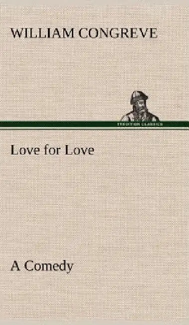Love for Love: a Comedy by William Congreve