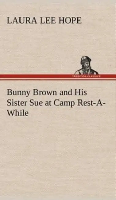 Bunny Brown and His Sister Sue at Camp Rest-A-While by Laura Lee Hope