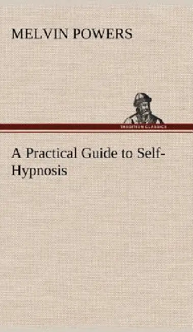 A Practical Guide to Self-Hypnosis by Melvin Powers
