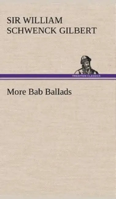 More Bab Ballads by William Schwenck Gilbert