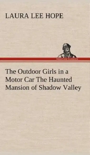 The Outdoor Girls in a Motor Car The Haunted Mansion of Shadow Valley by Laura Lee Hope