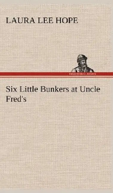 Six Little Bunkers at Uncle Fred's by Laura Lee Hope