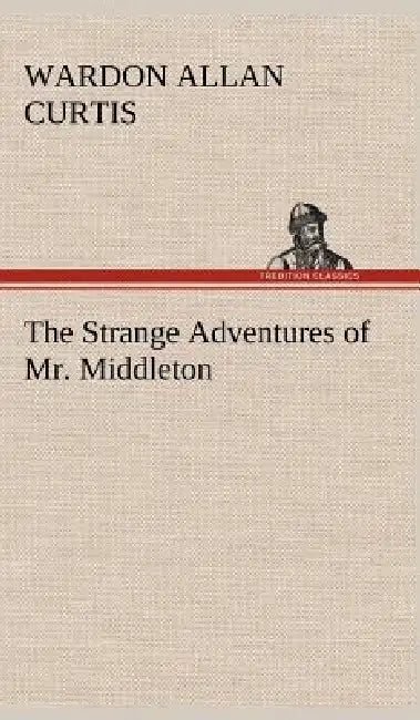 The Strange Adventures of Mr. Middleton by Wardon Allan Curtis