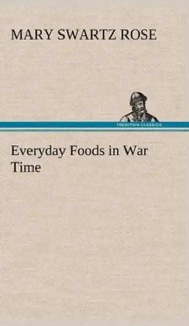 Everyday Foods in War Time by Mary Swartz Rose