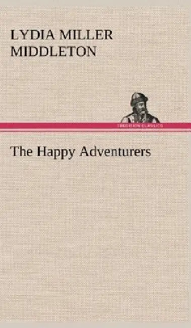 The Happy Adventurers by Lydia Miller Middleton