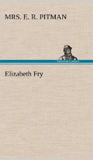 Elizabeth Fry by E. R. Pitman