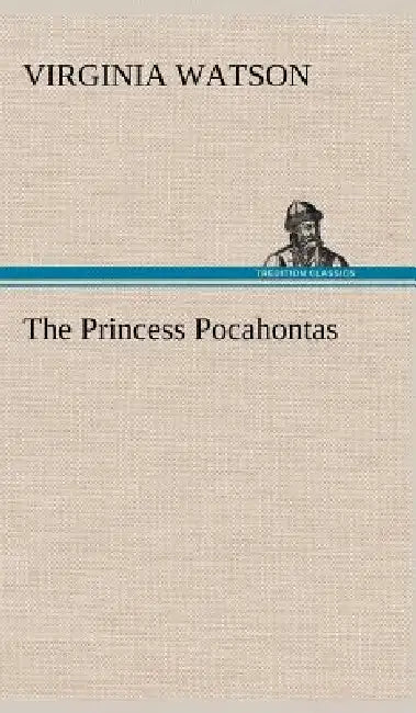 The Princess Pocahontas by Virginia Watson