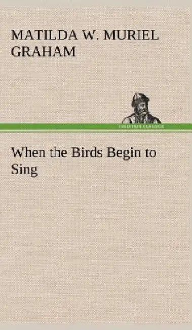 When the Birds Begin to Sing by Winifred (Matilda Winifred Murie Graham