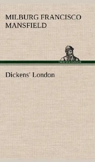 Dickens' London by M. F. (Milburg Francisco) Mansfield