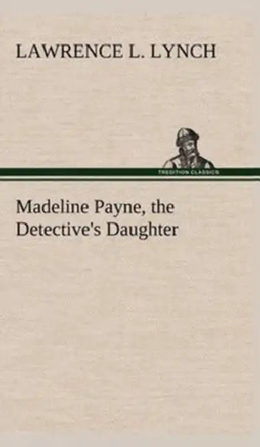 Madeline Payne, the Detective's Daughter by Lawrence L. Lynch