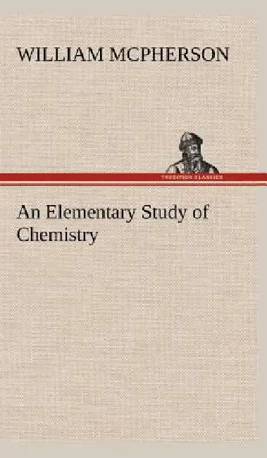 An Elementary Study of Chemistry by William McPherson