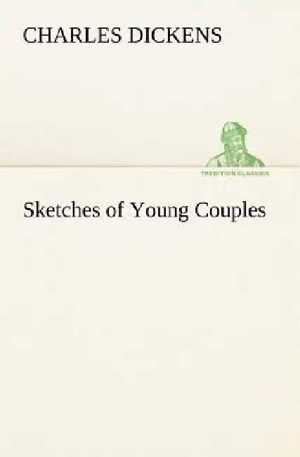 Sketches of Young Couples by Charles Dickens