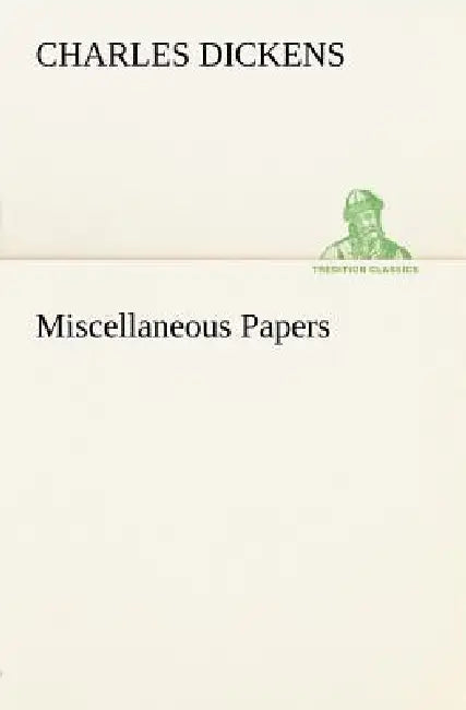Miscellaneous Papers by Charles Dickens