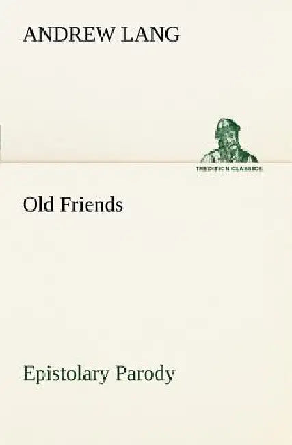 Old Friends, Epistolary Parody by Andrew Lang