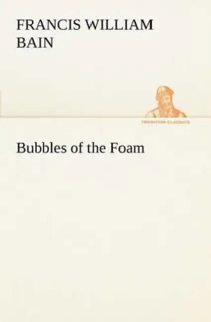Bubbles of the Foam by F. W. (Francis William) Bain