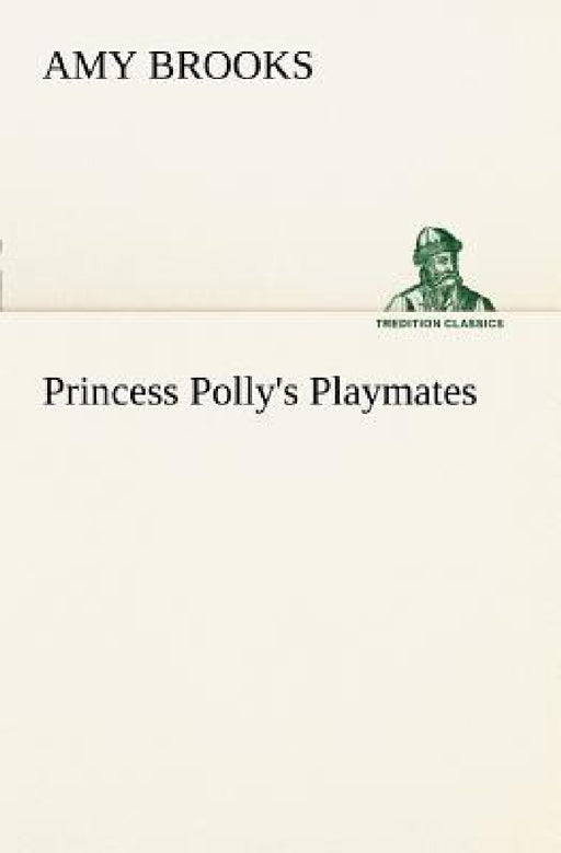 Princess Polly's Playmates by Amy Brooks