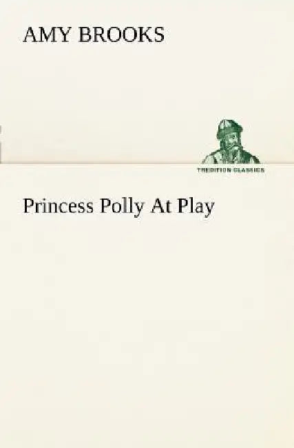 Princess Polly At Play by Amy Brooks