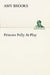 Princess Polly At Play by Amy Brooks