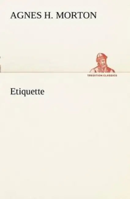 Etiquette by Agnes H. Morton