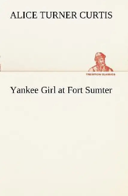 Yankee Girl at Fort Sumter by Alice Turner Curtis