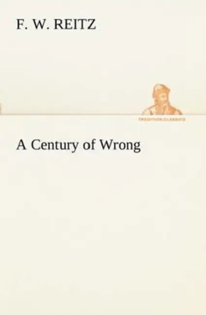 A Century of Wrong by F. W. Reitz