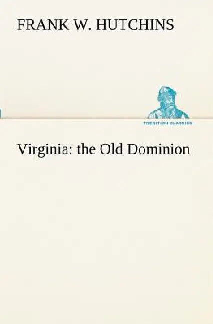 Virginia: the Old Dominion by Frank W. Hutchins