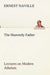 The Heavenly Father Lectures on Modern Atheism by Ernest Naville