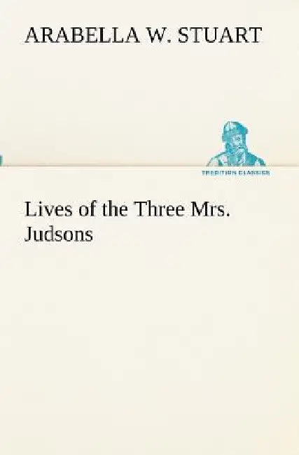 Lives of the Three Mrs. Judsons by Arabella W. Stuart
