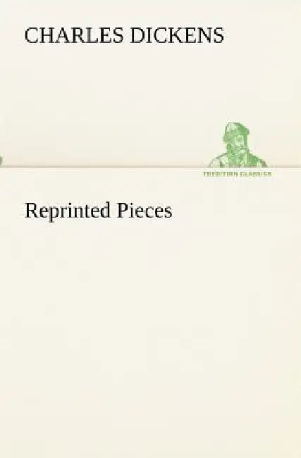 Reprinted Pieces by Charles Dickens