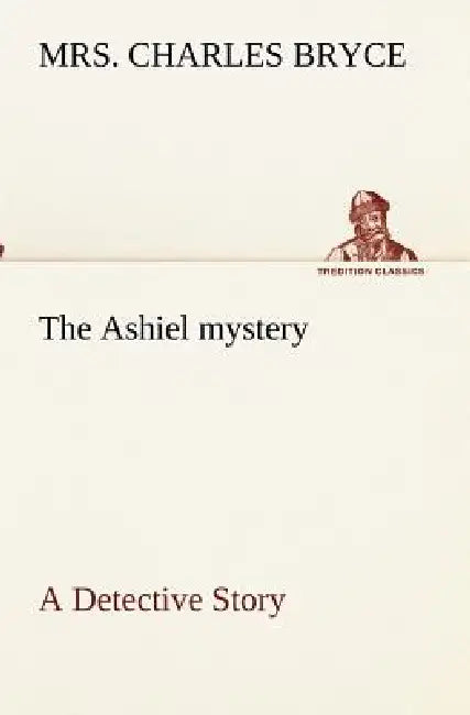 The Ashiel mystery A Detective Story by Charles Bryce