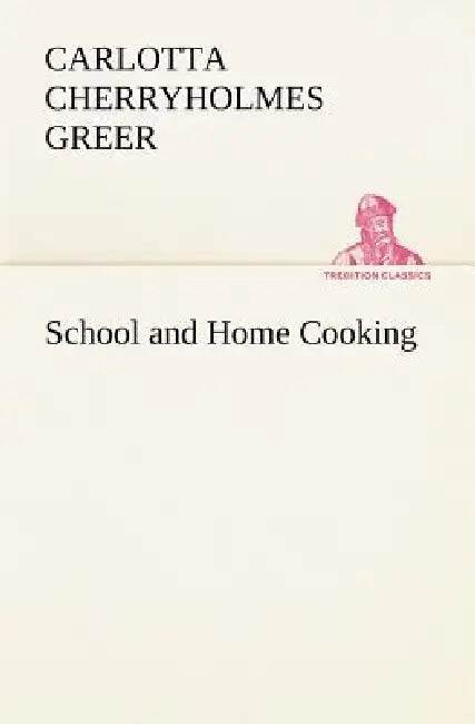School and Home Cooking by Carlotta Cherryholmes Greer