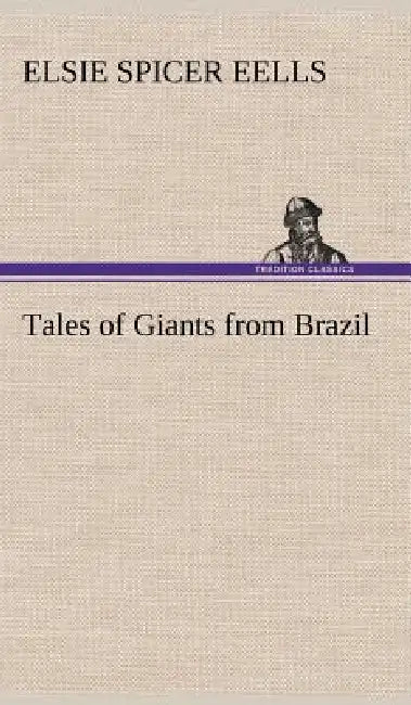 Tales of Giants from Brazil by Elsie Spicer Eells