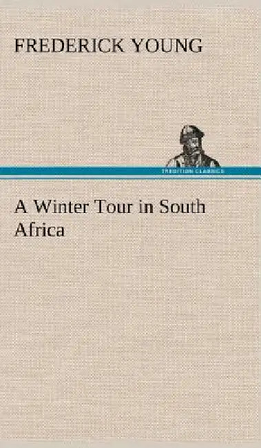 A Winter Tour in South Africa by Frederick Young