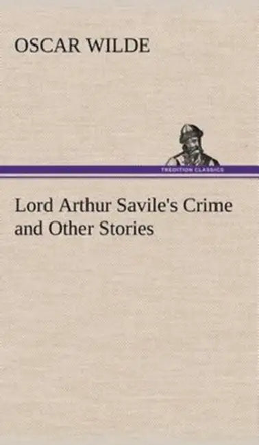 Lord Arthur Savile's Crime and Other Stories by Oscar Wilde