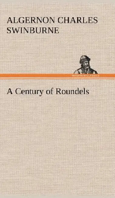 A Century of Roundels by Algernon Charles Swinburne