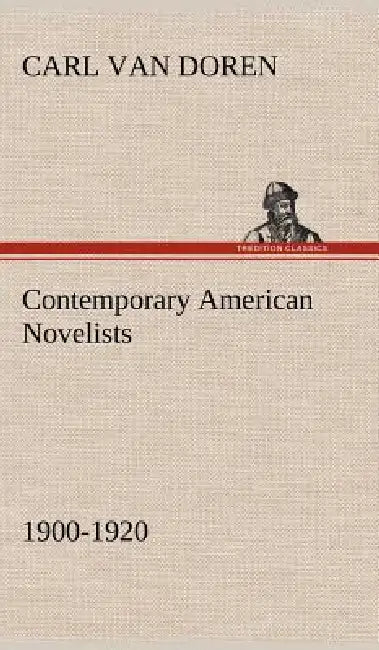 Contemporary American Novelists (1900-1920) by Carl Van Doren