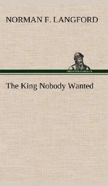 The King Nobody Wanted by Norman F. Langford