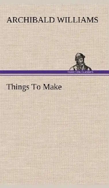 Things To Make by Archibald Williams