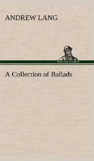A Collection of Ballads by Andrew Lang