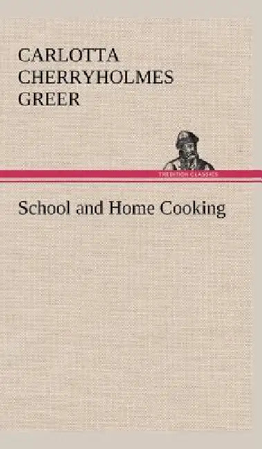 School and Home Cooking by Carlotta Cherryholmes Greer