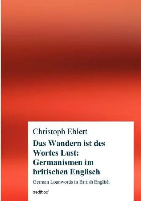 Das Wandern ist des Wortes Lust: Germanismen im britischen Englisch by Christoph Ehlert